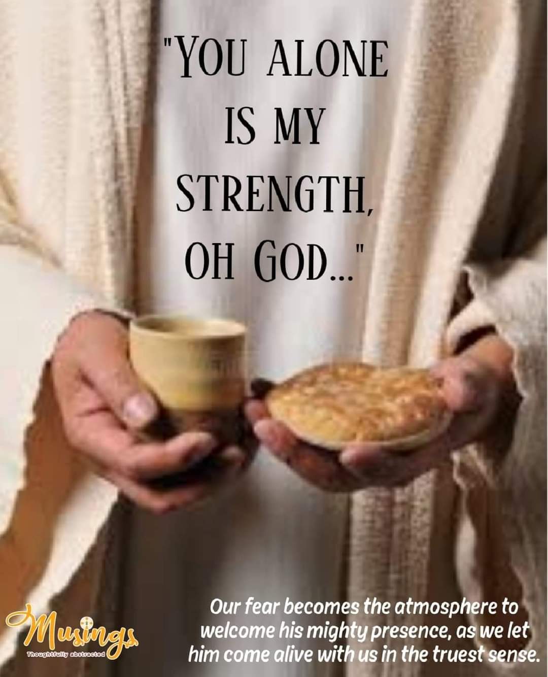 "YOU ALONE IS MY STRENGTH, OH GOD..."