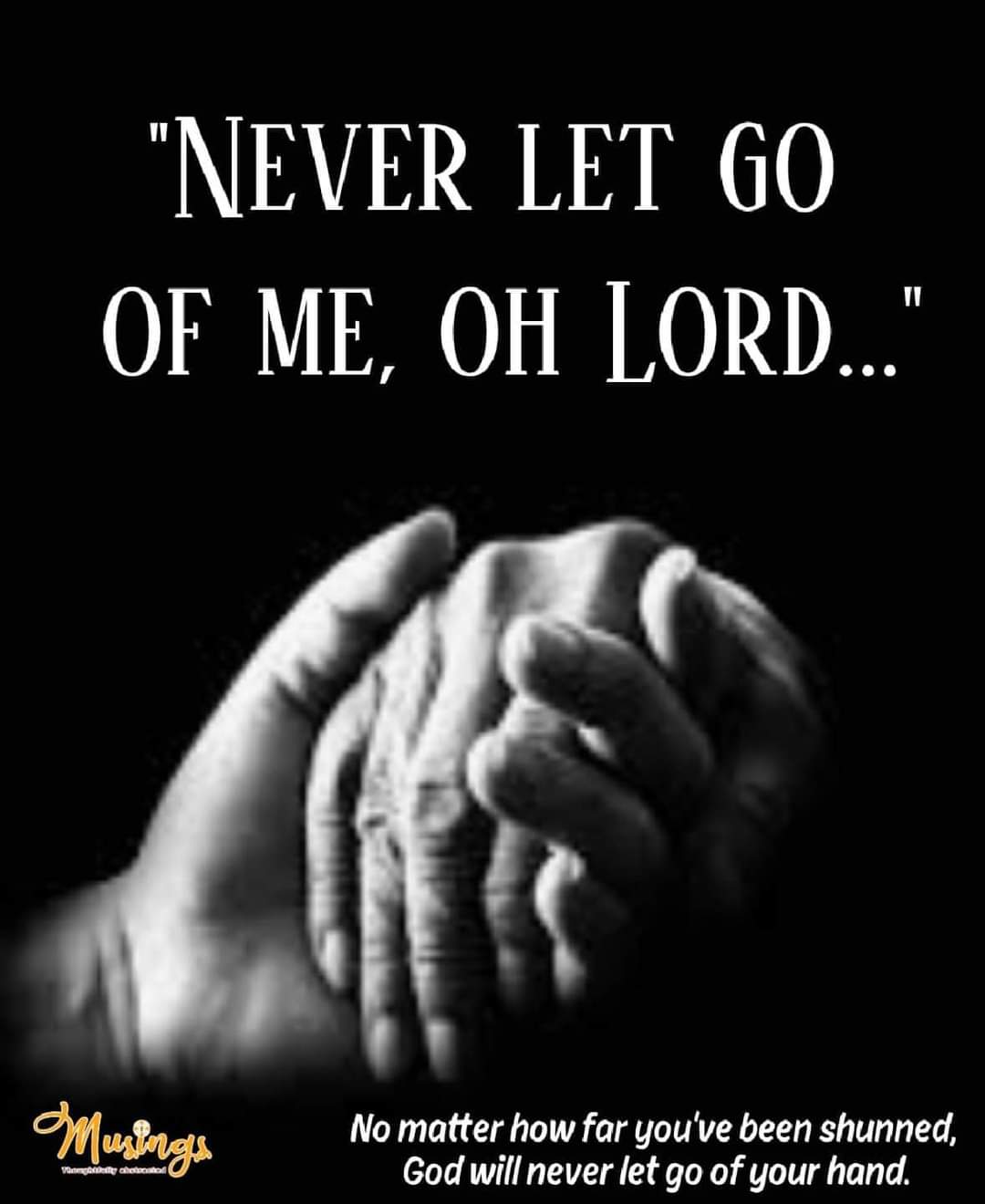 "NEVER LET GO OF ME, OH LORD..."