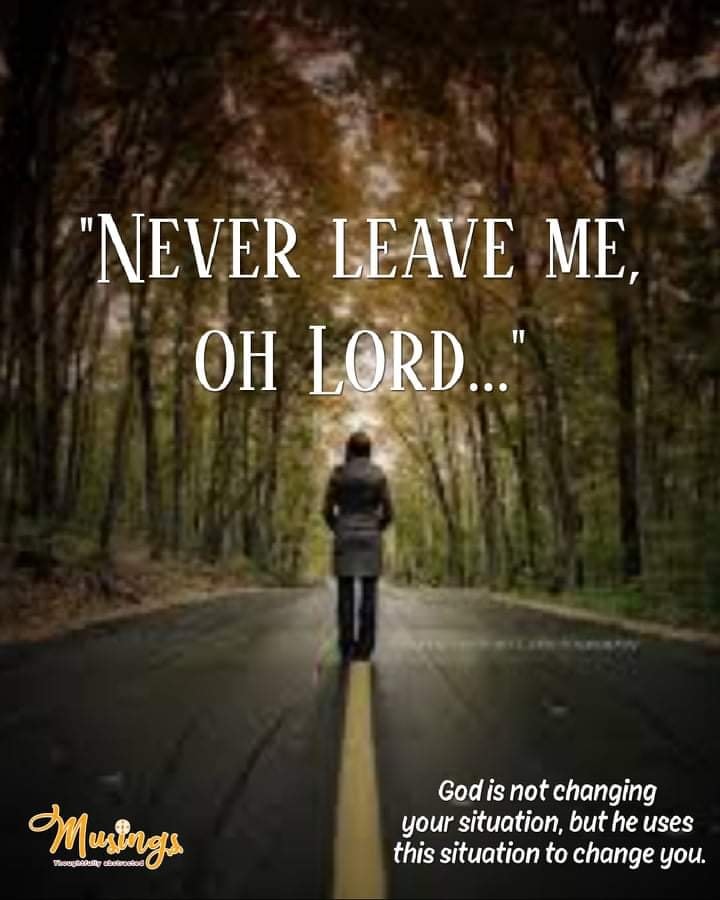 "NEVER LEAVE ME, OH LORD..."