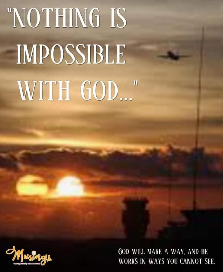 "NOTHING IS IMPOSSIBLE WITH GOD..."