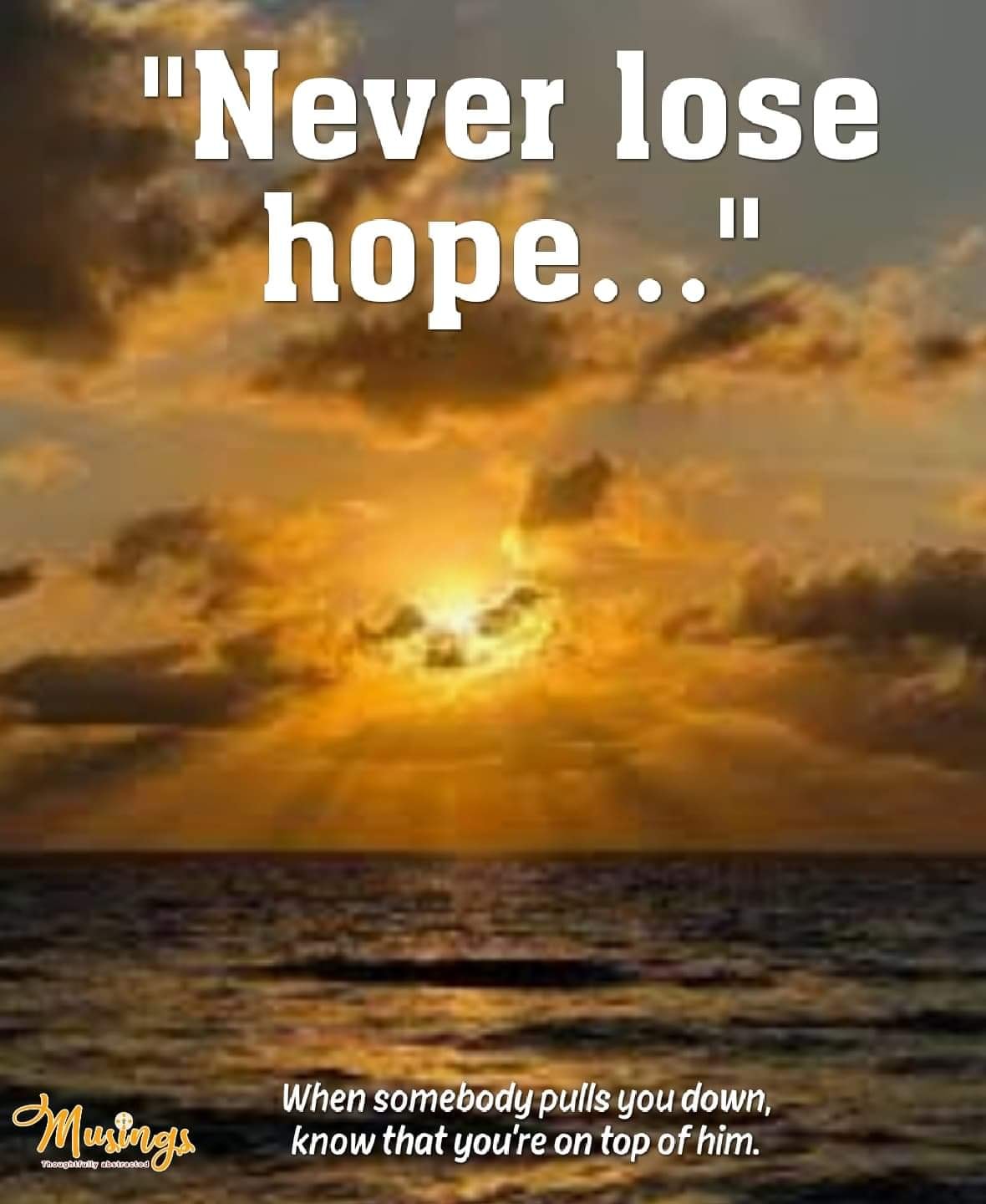 "Never lose hope..."