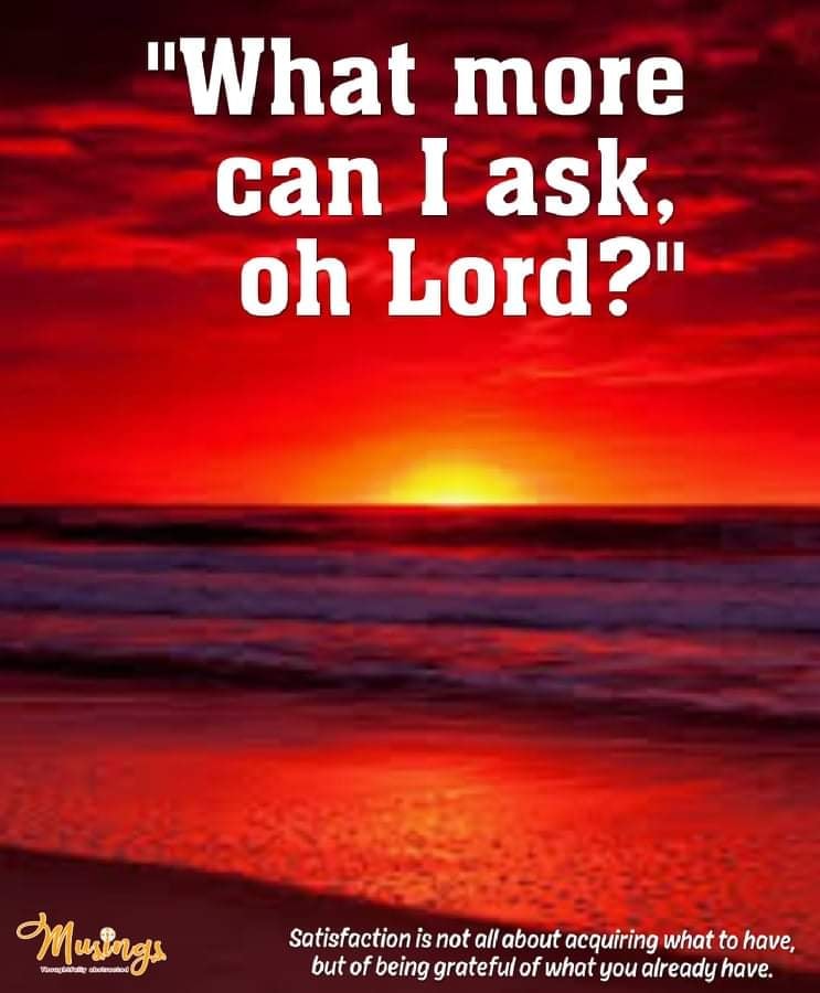 "What more can I ask, oh Lord..."